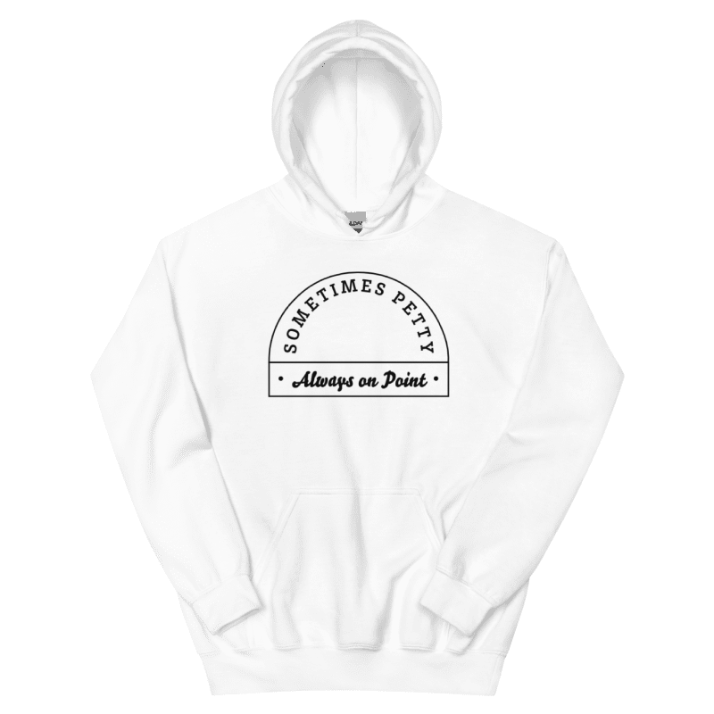 Sometimes Petty Always On Point Unisex Hoodie