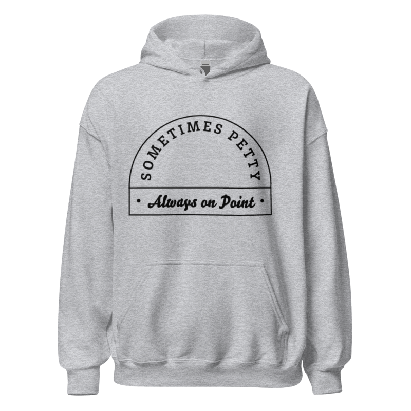 Sometimes Petty Always On Point Unisex Hoodie