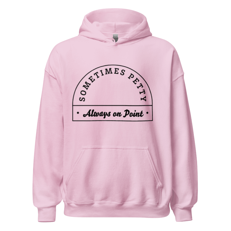 Sometimes Petty Always On Point Unisex Hoodie