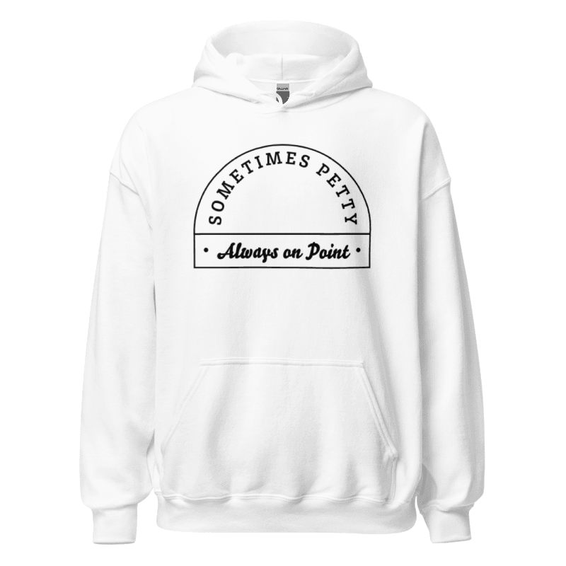Sometimes Petty Always On Point Unisex Hoodie
